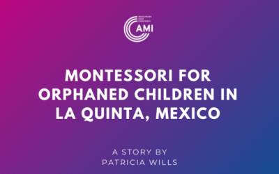 Montessori for Orphaned Children in La Quinta, Mexico