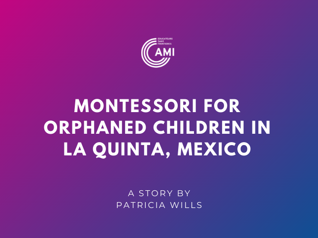 Montessori for Orphaned Children in La Quinta, Mexico